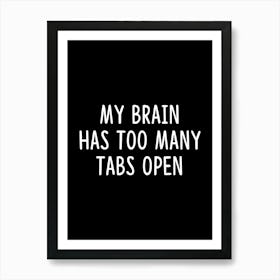 My brain has too many tabs open - funny memes meme geek geeky Art Print