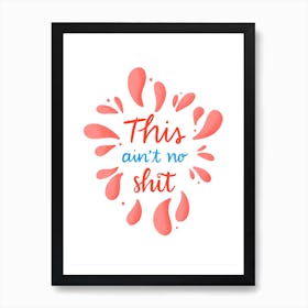 This Ain't No Shit Art Print