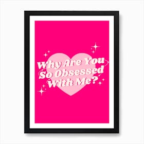 Why Are You So Obsessed With Me? - Pink Art Print