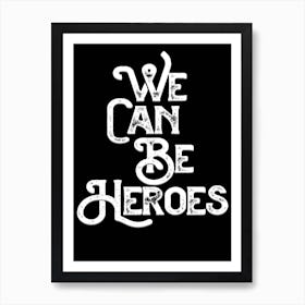 We Can Be Heroes Black White Lyric Quote Art Print