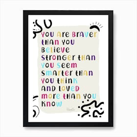 You are braver Art Print