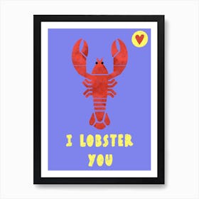 I Lobster you Art Print