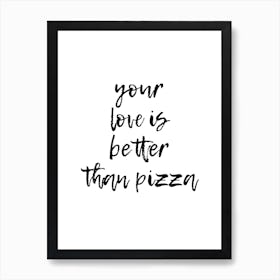 Your Love Is Better Than Pizza Art Print