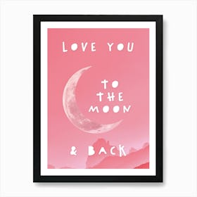 Love You To The Moon And Back In Pink, Nursery Art Print