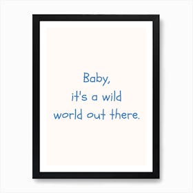 Baby It S A Wild World Out There Blue Quote Poster Art Print