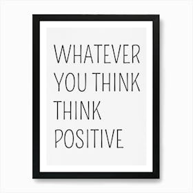 Whatever You Think Positive Art Print