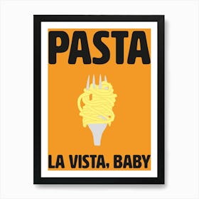 Pasta La Vista, Baby Kitchen Wall Art Art Print