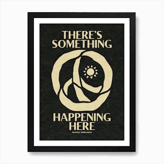 Theres Something Happening Here Art Print