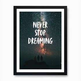 Never Stop Dreaming Art Print