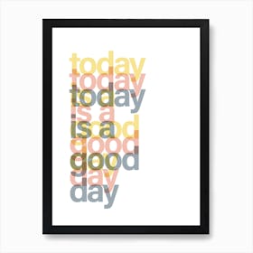 Today Is A Good Day Art Print