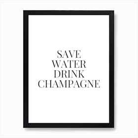 Save Water Drink Champagne Art Print