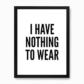 I Have Nothing To Wear White Typography Art Print