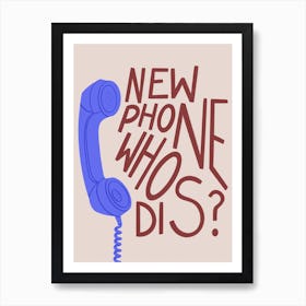 New Phone Who Dis Art Print