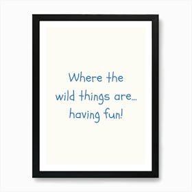 Where The Wild Things Are Having Fun Blue Quote Poster Art Print