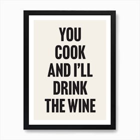 You Cook and I'll Drink The Wine - Funny Quote Wall Art Poster Print Art Print