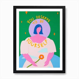 You Deserve to be Yourself Art Print