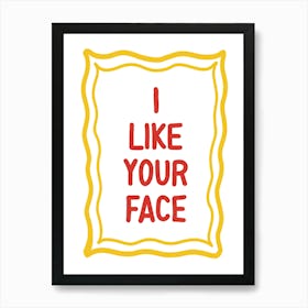 I Like Your Face Typography Art Print Art Print