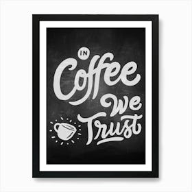 In Coffee We Trust — coffee poster, kitchen art print, kitchen wall decor, coffee quote, motivational poster Art Print