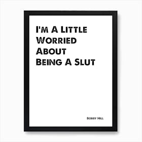 King of the Hill, Bobby, I'm A Little Worried About Being A Slut, Quote, Wall Print, Art Print