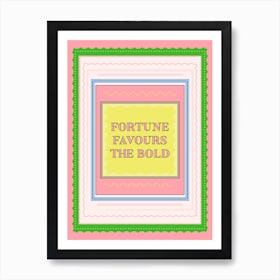 Fortune Favours The Bold Art Print
