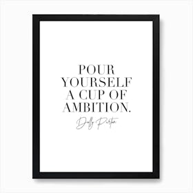 Pour Yourself A Cup Of Ambition Dolly Parton Quote 2 Art Print