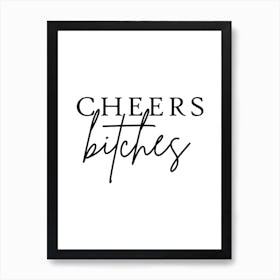 Cheers Bitches Art Print