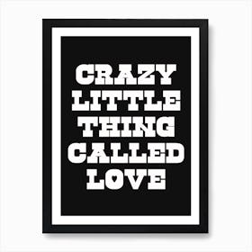 Black And White Crazy Little Thing Called Love Art Print