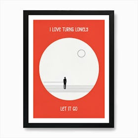 I Love Turns Lonely Let It Go 1 Art Print