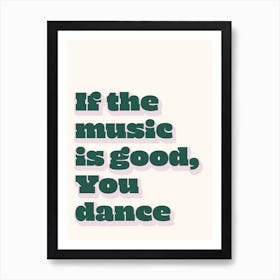If The Music Is Good, You Dance Art Print
