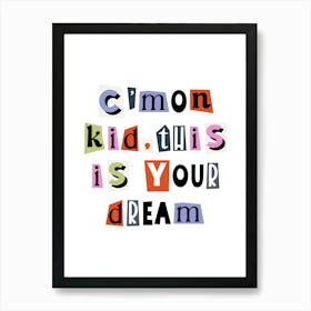 Come on kid this is your dream quote, ransom, cut out, motivating, inspiring, dream, work hard, saying, phrase, hustle, grind, vintage, retro, newspaper Art Print