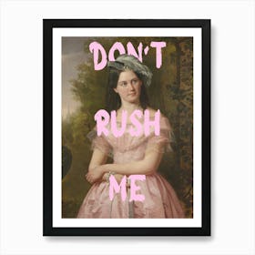 Don'T Rush Me 10 Art Print