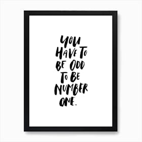 You Have to be Odd Art Print