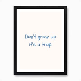 Don T Grow Up Its A Trap Blue Quote Poster Art Print