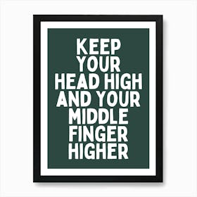 Keep Your Head High And Your Middle Finger Higher |Forest Green And White Poster