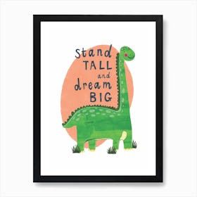 Stand Tall Dream Big Dinosaur Art Print