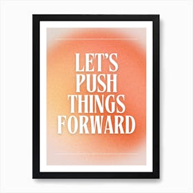 Let's Push Things Forward Art Print
