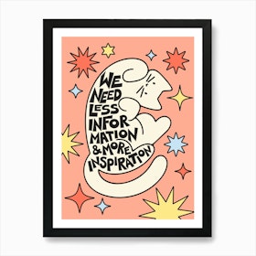 We Need Less Information And More Inspiration Art Print