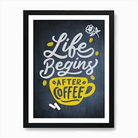 Life Begins After Coffee — coffee poster, kitchen art print, kitchen wall decor, coffee quote, motivational poster Art Print