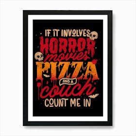 If It Involves Horror Movies Pizza And A Couch Count Me In - Dark Cool Pizza True Crime Gift Art Print