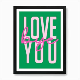 Love You Bye Hallway Entrance Pink and Green Art Print