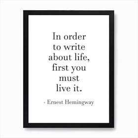 In Order To Write About Life Art Print