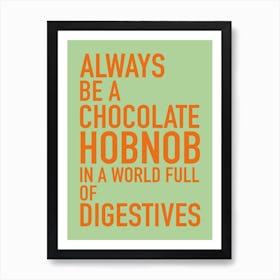 Always be a chocolate hobnob Poster