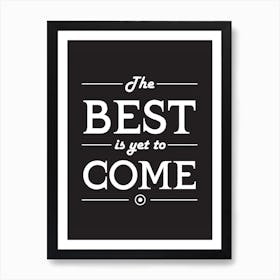 The Best Is Yet To Come Art Print