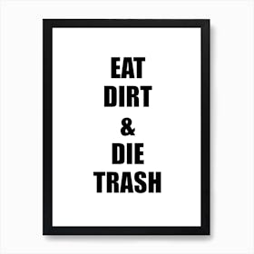 Funny Quotes Eat Dirt And Die Trash Typography Poster