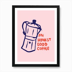 Honest Good Coffee Art Print