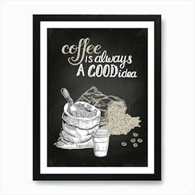 Coffee Is Always A Good Idea — Coffee poster, kitchen print, lettering Art Print