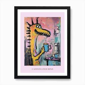 Dinosaur Drinking Coffee Pastel Pink Graffiti Brushstroke 1 Poster Art Print