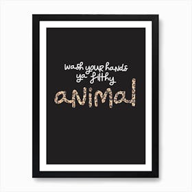 Wash your hands ya filthy animal Art Print