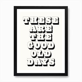 These Are The Good Old Days - Gallery Wall Quote Art Print 1 Art Print