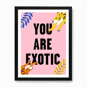 You Are Exotic Pink Tiger Art Print